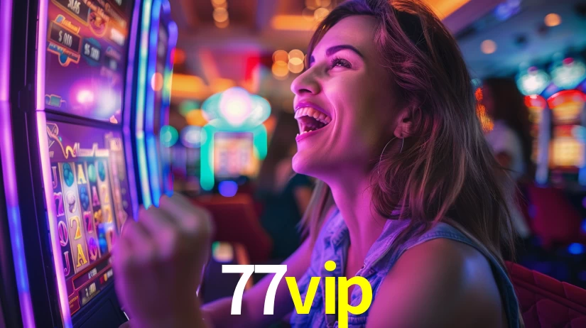 77vip: Jogos de Caça-Níqueis-Altas Recompensas, Roleta-Velocidade, Blackjack-Desafios Máximos
